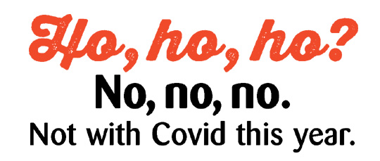 Ho, Ho, Ho? No, no, no. Not with Covid this year.